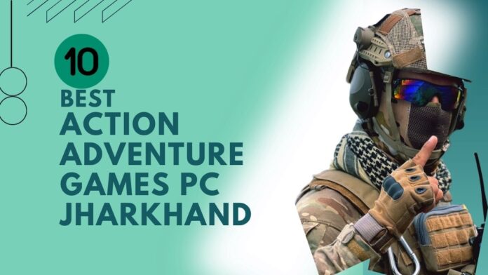 Best Action and Adventure Games for PC in Jharkhand Best Action and Adventure Games for PC in Jharkhand