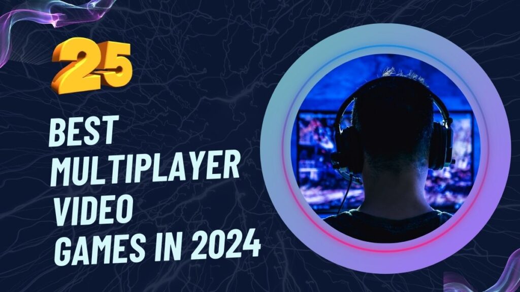 Play Best Multiplayer Video Games in 2024.