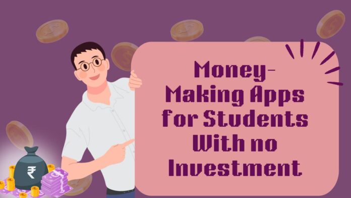 Money-Making Apps for Students With no Investment Plat Money-Making Apps for Students With no Investment