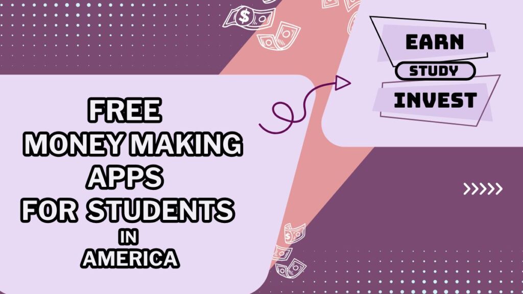 Top-Rated Free Money Making Apps for Students 2024 in America.